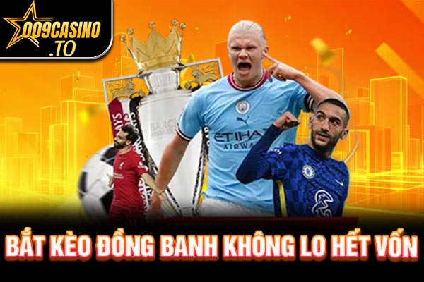 Bắt kèo đồng banh không lo hết vốn