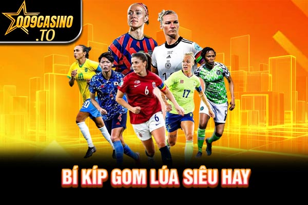 Bí kíp gom lúa siêu hay