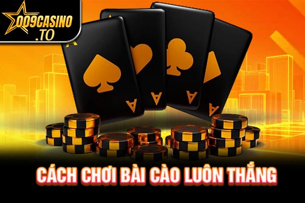 Cách chơi bài cào luôn thắng
