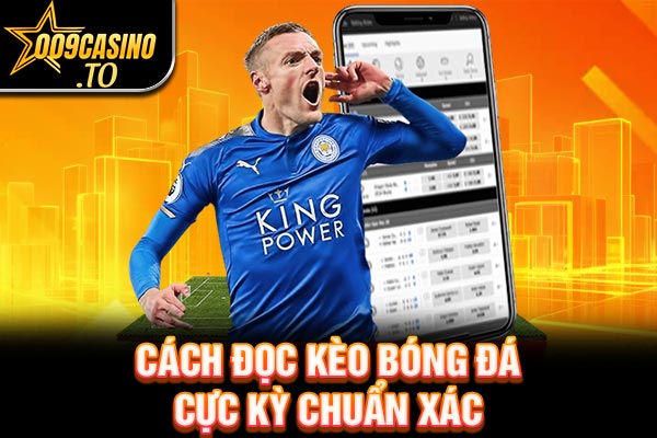 Cách đọc kèo bóng đá cực kỳ chuẩn xác 