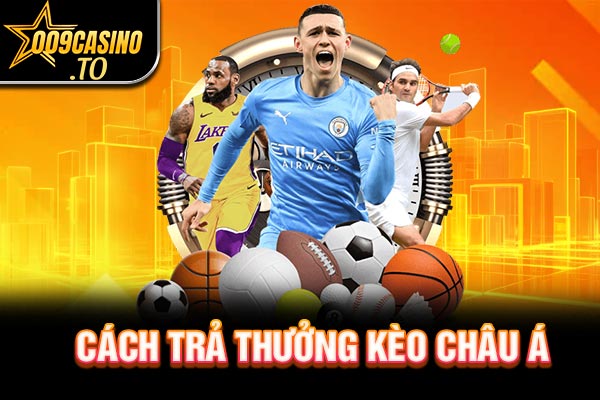 Cách trả thưởng kèo châu Á