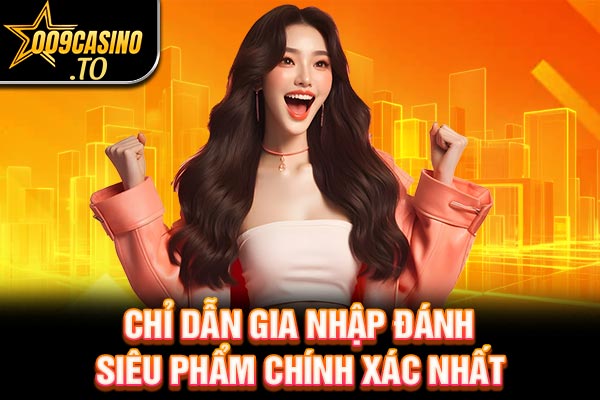 Chỉ dẫn gia nhập đánh siêu phẩm chính xác nhất 