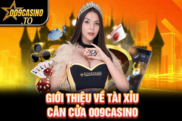Giới thiệu về Tài Xỉu Cân Cửa 009bet