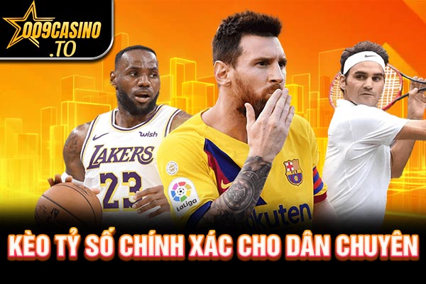 Kèo tỷ số chính xác cho dân chuyên