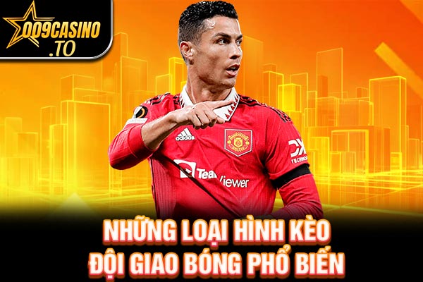 Những loại hình kèo đội giao bóng phổ biến
