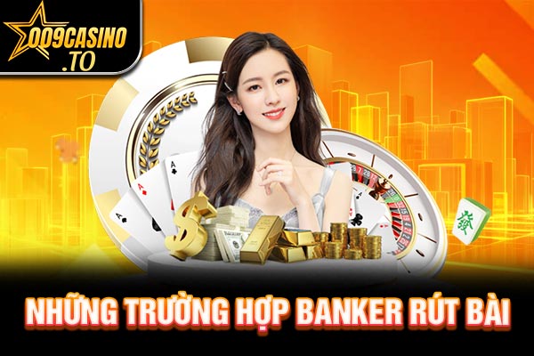 Những trường hợp banker rút bài