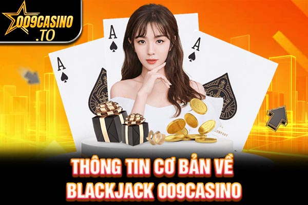 Thông tin cơ bản về Blackjack 009bet