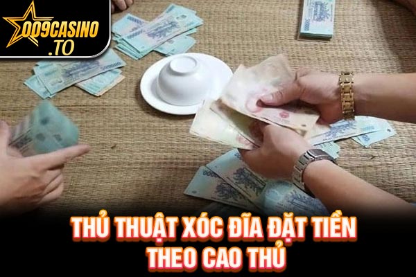 Thủ thuật xóc đĩa đặt tiền theo cao thủ