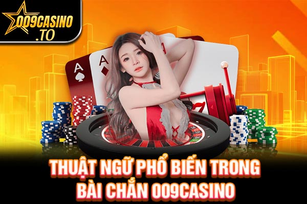 Thuật ngữ phổ biến trong bài Chắn 009bet