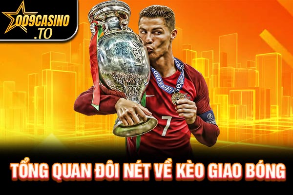 Tổng quan đôi nét về kèo giao bóng