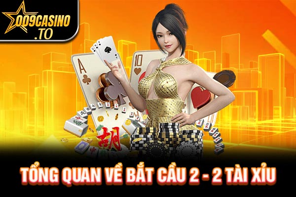 Tổng quan đôi nét về bắt cầu 2 - 2 tài xỉu
