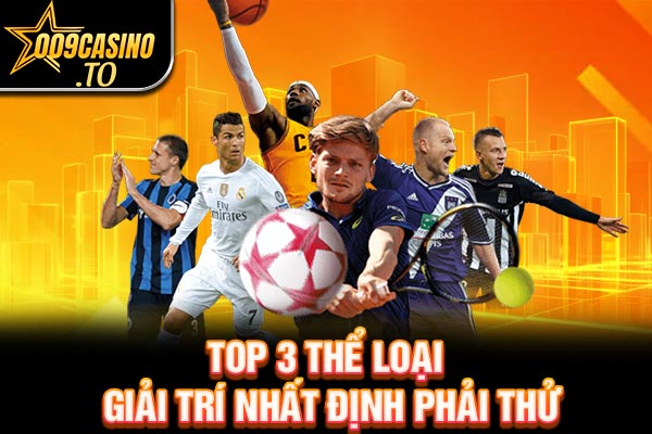 Top 3 thể loại giải trí nhất định phải thử 