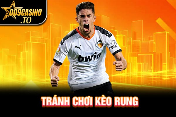Tránh chơi kèo rung