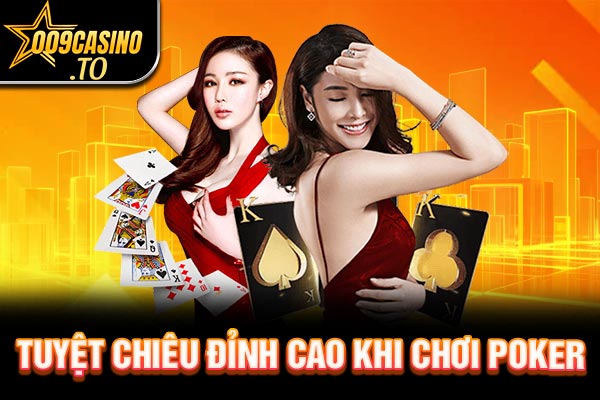 Tuyệt chiêu đỉnh cao khi chơi Poker